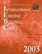 2003 International Existing Building Code (Softbound) di International Code Council, (Internation International Code Council edito da International Code Council