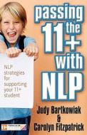Passing the 11+ with NLP - NLP strategies for supporting your 11 plus student di Judy Bartkowiak edito da MX Publishing