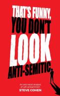 That's Funny, You Don't Look Anti-Semitic di Steve Cohen edito da No Pasaran Media