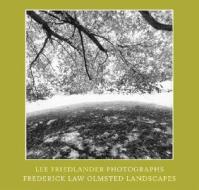 Lee Friedlander Photographs, Frederick Law Olmsted Landscapes edito da Distributed Art Publishers (DAP)