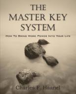 The Master Key System di Charles F. Haanel edito da Bottom of the Hill Publishing