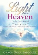 Light From Heaven Daily Devotional Including Teaching & Learning Christ's Character di Grace Dola Balogun edito da Grace Religious Books Publishing & Distributo