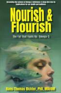 Nourish & Flourish: The Fat that Fuels Us: Omega-3 di Hans-Thomas Richter edito da KITSAP PUB