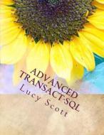 Advanced Transact-SQL di Lucy Scott edito da Createspace Independent Publishing Platform