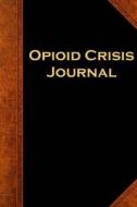 Opioid Crisis Journal: (Notebook, Diary, Blank Book) di Distinctive Journals edito da Createspace Independent Publishing Platform