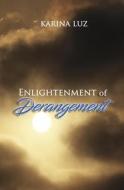 Enlightenment of Derangement di Karina Luz edito da Createspace Independent Publishing Platform