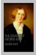 The Essays of George Eliot di George Eliot edito da Createspace Independent Publishing Platform
