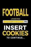 Football Loading 75% Insert Cookies to Continue: Lined Journal Notebook 6x9 - Birthday Gifts for Football Players V1 di Dartan Creations edito da Createspace Independent Publishing Platform