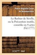 Le Barbier de S ville, Ou La Pr caution Inutile, Sur Le Th tre de la Com die-Fran aise ( d 1777) di de Beaumarchais P edito da Hachette Livre - Bnf