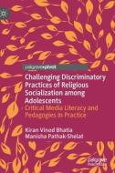 Challenging Discriminatory Practices Of Religious Socialization Among Adolescents di Kiran Vinod Bhatia, Manisha Pathak-Shelat edito da Springer Nature Switzerland Ag