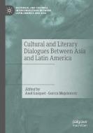 Cultural and Literary Dialogues Between Asia and Latin America edito da Springer International Publishing