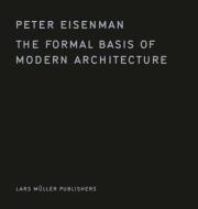 The Formal Basis Of Modern Architecture di Peter Eisenman edito da Lars Muller Publishers