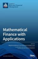 Mathematical Finance with Applications di WING-KEUNG WONG edito da MDPI AG