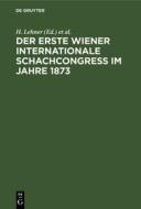 Der Erste Wiener Internationale Schachcongress im Jahre 1873 di NO CONTRIBUTOR edito da De Gruyter