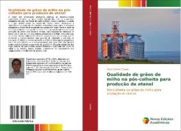 Qualidade de grãos de milho na pós-colheita para produção de etanol di Paulo Carteri Coradi edito da Novas Edições Acadêmicas