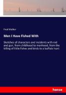Men I Have Fished With di Fred Mather edito da hansebooks