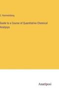 Guide to a Course of Quantitative Chemical Analysys di C. Rammelsberg edito da Anatiposi Verlag