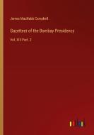 Gazetteer of the Bombay Presidency di James Macnabb Campbell edito da Outlook Verlag