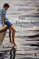 Der Dichter der Familie di Grégoire Delacourt edito da Atlantik Verlag