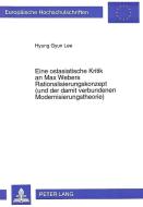 Eine ostasiatische Kritik an Max Webers Rationalisierungskonzept (und der damit verbundenen Modernisierungstheorie) di Hyung Gyun Lee edito da Lang, Peter GmbH