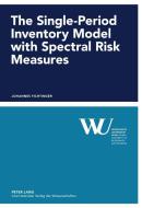 The Single-Period Inventory Model with Spectral Risk Measures di Johannes Fichtinger edito da Lang, Peter GmbH