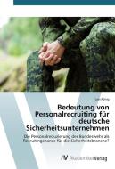 Bedeutung von Personalrecruiting für deutsche Sicherheitsunternehmen di Lars König edito da AV Akademikerverlag