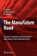 The ManuFuture Road di Francesco Jovane, Engelbert Westkämper, David Williams edito da Springer Berlin Heidelberg