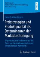Preisstrategien und Produktqualität als Determinanten der Marktdurchdringung di Hans Christian Jansen edito da Springer-Verlag GmbH