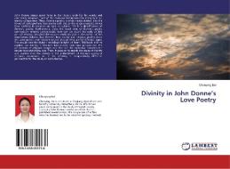 Divinity in John Donne's Love Poetry di Chenying Bai edito da LAP Lambert Academic Publishing