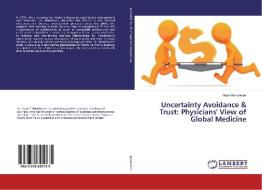 Uncertainty Avoidance & Trust: Physicians' View of Global Medicine di Yucel Henderson edito da LAP Lambert Academic Publishing