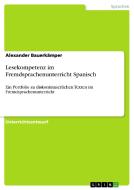 Lesekompetenz im Fremdsprachenunterricht Spanisch di Alexander Bauerkämper edito da GRIN Publishing