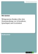 Wittgensteins Denken Ber Den Zusammenhang Von Lebensform, Sprachspiel Und Gewissheit di Nils Gantner edito da Grin Publishing