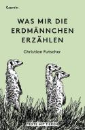 Was mir die Erdmännchen erzählen di Christian Futscher edito da Czernin Verlags GmbH