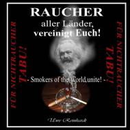 Raucher aller Länder, vereinigt Euch! di Uwe Reinhardt edito da Books on Demand