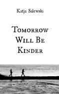 Tomorrow Will Be Kinder di Katja Salewski edito da Books on Demand