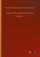 Tranvels Through Nort America di Bernhard Duke of Saxe-Weimar Eisenach edito da Outlook Verlag