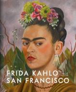 Frida Kahlo and San Francisco di Gannit Ankori, Circe Henestrosa, Hillary C. Olcott edito da Hirmer Verlag GmbH
