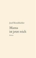 Mama Ist Jetzt Reich di Josef Kirschbichler edito da Books on Demand
