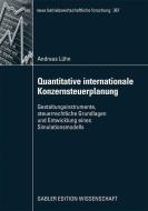 Quantitative internationale Konzernsteuerplanung di Andreas Lühn edito da Gabler Verlag