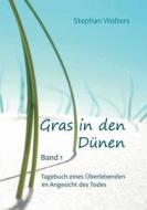 Gras in den Dünen - Band 1 - Tagebuch eines Überlebenden im Angesicht des Todes di Stephan Wolters edito da Books on Demand