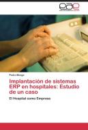 Implantación de sistemas ERP en hospitales: Estudio de un caso di Pedro Monge edito da EAE