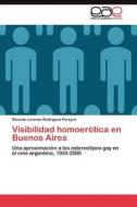 Visibilidad homoerótica en Buenos Aires di Ricardo Lorenzo Rodríguez Pereyra edito da LAP Lambert Acad. Publ.
