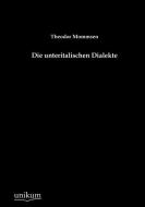 Die unteritalischen Dialekte di Theodor Mommsen edito da UNIKUM