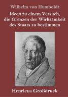 Ideen zu einem Versuch, die Grenzen der Wirksamkeit des Staats zu bestimmen (Großdruck) di Wilhelm Von Humboldt edito da Henricus