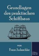 Grundlagen des praktischen Schiffbaus di Franz Judaschke edito da TP Verone Publishing