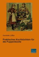 Praktisches Kochbüchlein für die Puppenküche di Henriette Löffler edito da Fachbuchverlag Dresden
