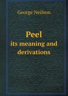 Peel Its Meaning And Derivations di George Neilson edito da Book On Demand Ltd.