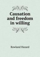 Causation And Freedom In Willing di Rowland Hazard edito da Book On Demand Ltd.
