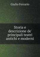 Storia E Descrizione De' Principali Teatri Antichi E Moderni di Giulio Ferrario edito da Book On Demand Ltd.