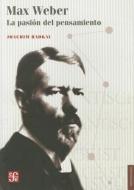 Max Weber.: La Pasion del Pensamiento di Joachim Radkau edito da FONDO DE CULTURA ECONOMICA